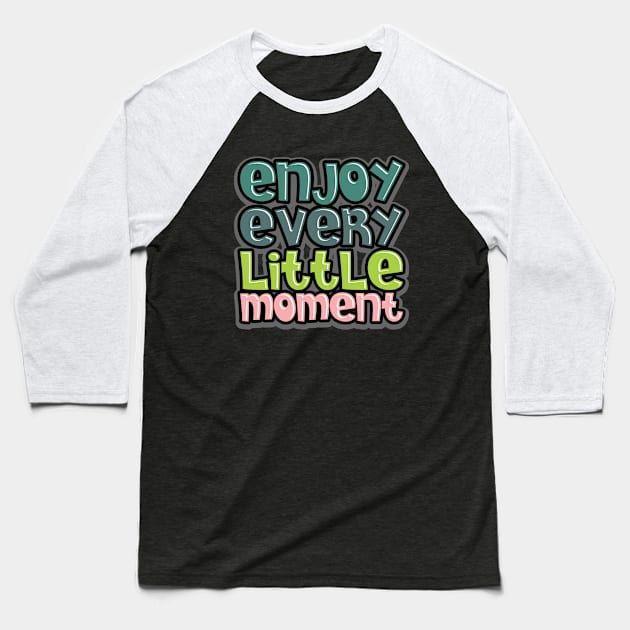 enjoy every little moment Baseball T-Shirt by CreativeIkbar Prints